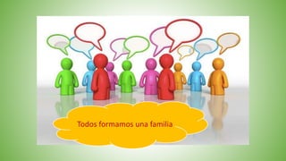 Todos formamos una familia
 