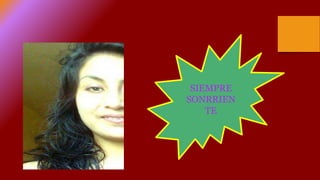 SIEMPRE
SONRRIEN
TE
 