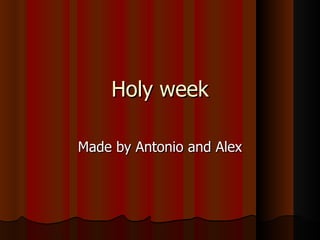 Holy week Made by Antonio and Alex 