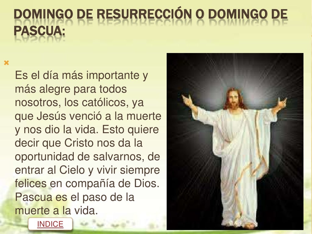 DOMINGO DE RESURRECCIÃ“N O DOMINGO DE    PASCUA:ïƒ’    Es el dÃ­a mÃ¡s importante y    mÃ¡s alegre para todos    nosotros, los c...
