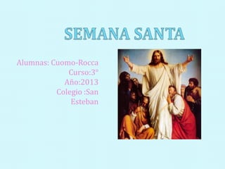 Alumnas: Cuomo-Rocca
             Curso:3°
            Año:2013
          Colegio :San
              Esteban
 