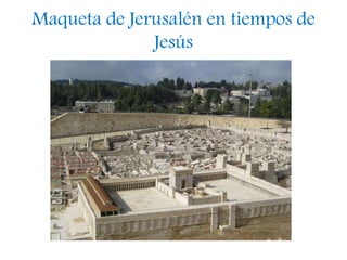 Maqueta de Jerusalén en tiempos de
Jesús
 