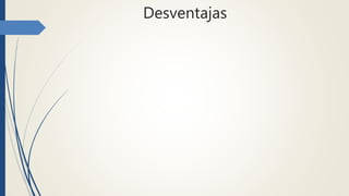 Desventajas
 