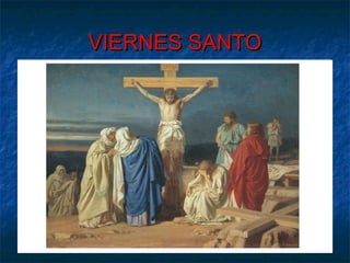 VIERNES SANTOVIERNES SANTO
 