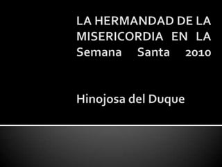LA HERMANDAD DE LA MISERICORDIA EN LA Semana Santa 2010Hinojosa del Duque,[object Object]
