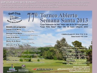 Golf Club Sierra de la Ventana : esta cancha considerada una de las más lindas de Argentina ,
Cuenta con un campo de 60 hectáreas con 18 hoyos y un par 72. Posee desniveles, cruces de arroyos,
Puentes colgantes, lomas, una añosa arboleda y demás obstáculos.
 
