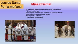 Jueves Santo
Misa in Cena Domini
Narración de la Institución de
la Eucarístia
Por la tarde
 