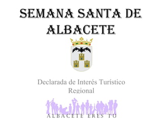 Semana Santa de Albacete Declarada de Interés Turístico Regional 