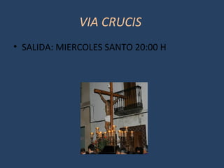 VIA CRUCIS
• SALIDA: MIERCOLES SANTO 20:00 H
 