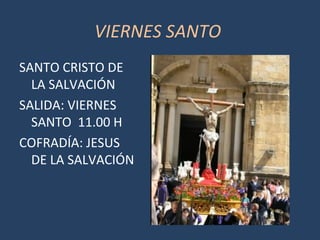 VIERNES SANTO
SANTO CRISTO DE
LA SALVACIÓN
SALIDA: VIERNES
SANTO 11.00 H
COFRADÍA: JESUS
DE LA SALVACIÓN
 