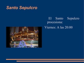 Santo Sepulcro

                   El Santo      Sepulcro
                  procesiona:
                 Viernes: A las 20:00
 