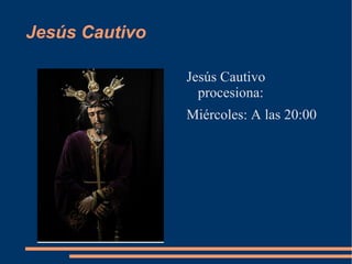Jesús Cautivo

                Jesús Cautivo
                  procesiona:
                Miércoles: A las 20:00
 