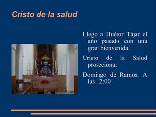 Cristo de la salud

                     Llego a Huétor Tájar el
                       año pasado con una
                       gran bienvenida.
                     Cristo de la     Salud
                      proseciona:
                     Domingo de Ramos: A
                      las 12:00
 