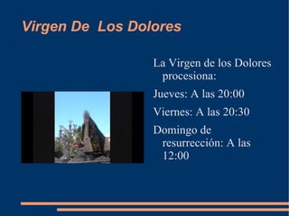 Virgen De Los Dolores

                 La Virgen de los Dolores
                  procesiona:
                 Jueves: A las 20:00
                 Viernes: A las 20:30
                 Domingo de
                  resurrección: A las
                  12:00
 