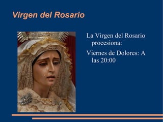 Virgen del Rosario

                     La Virgen del Rosario
                      procesiona:
                     Viernes de Dolores: A
                      las 20:00
 