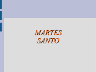 MARTES
SANTO
 