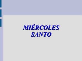 MIÉRCOLES
  SANTO
 