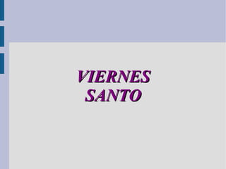 VIERNES
 SANTO
 