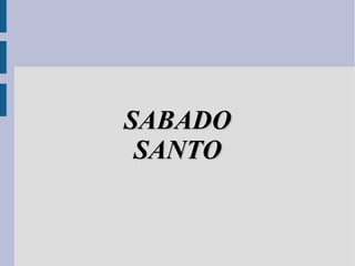 SABADO
 SANTO
 