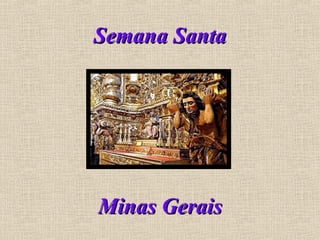 Semana SantaSemana Santa
Minas GeraisMinas Gerais
 
