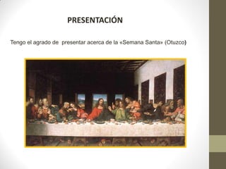PRESENTACIÓN

Tengo el agrado de presentar acerca de la «Semana Santa» (Otuzco)
 