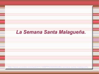 La Semana Santa Malagueña.




http://www.youtube.com/watch?v=WBPPKAMARiU#la semana santa malagueña
 