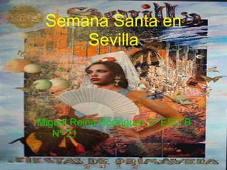 Semana Santa en
Sevilla
Miguel Reina Rodríguez 2º ESO B
Nº 21
 
