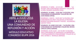 ABRIL a JULIO 2016
LA IGLESIA:
UNA COMUNIDAD DE
REFLEXIÓN Y ACCIÓN
MÓDULO EDUCATIVO
CONGRESO IEUPR 2016
DOMINGO, 17 ABRIL ...