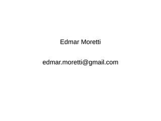 Edmar Moretti
edmar.moretti@gmail.com
 