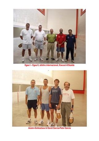 Egea I – Egea II, árbitro internacional, Eseverri-Elizalde
Asiain-Goikoetxea & David García-Patxi García