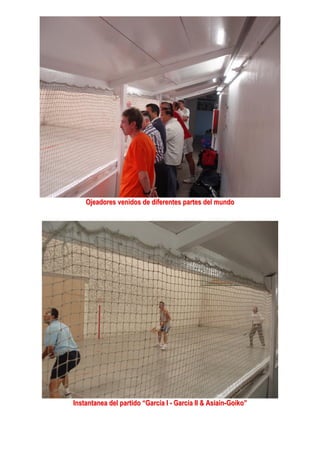 Ojeadores venidos de diferentes partes del mundo
Instantanea del partido “García I - García II & Asiain-Goiko”