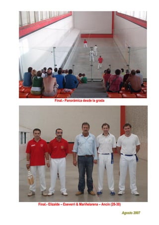 Final.- Panorámica desde la grada
Final.- Elizalde – Eseverri & Mariñelarena – Ancín (28-30)
Agosto 2007