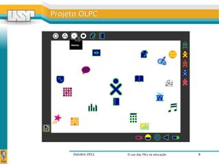 Outubro 2011 O uso das TICs na educação 6
Projeto OLPCProjeto OLPC
 