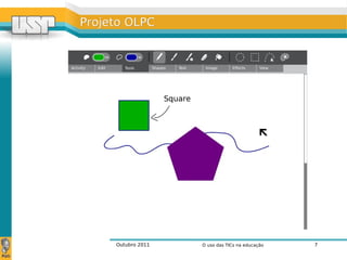 Outubro 2011 O uso das TICs na educação 7
Projeto OLPCProjeto OLPC
 