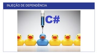 INJEÇÃO DE DEPENDÊNCIA
 