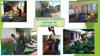 Miércoles 16 agosto
JORNADA DE
ENLUCIMIENTO
 