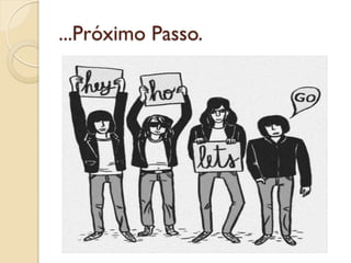 ...Próximo Passo.
 