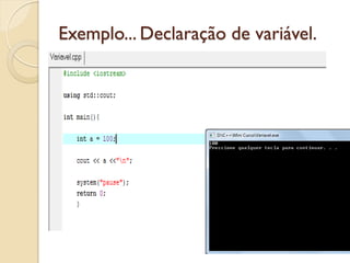 Exemplo... Declaração de variável.
 