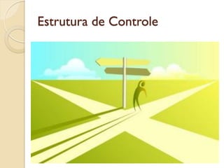 Estrutura de Controle
 