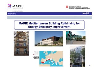 11/04/2013                                                 MARIE



             MARIE Mediterranean Building Rethinking for
                  Energy Efficiency Improvement




                                                               1
 