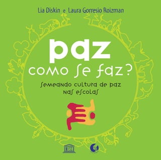 Lia Diskin e Laura Gorresio Roizman




 semeando cultura de paz
       nas escolas
 