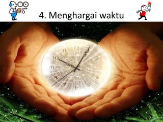 4. Menghargai waktu

 