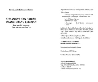 BismiLlaahirRahmaanirRahiim
SEMANGAT DAN GAIRAH
ORANG-ORANG BERIMAN
ZEAL AND ENTHUSIASM
DESCRIBED IN THE QUR’AN
PerpustakaanNasionalRI:KatalogDalamTerbitan(KDT)
Yahya, Harun
Semangat dan gairah orang-orang beriman / oleh
Harun Yahya. — Surabaya: Risalah Gusti, 2003.
xx+ 207 hlm.; 17,5 cm.
ISBN 979-556-141-3
1. Semangat 2. Al-Qur’an — interpretasi
I. Judul
Judul Asli : Zeal and Enthusiasm Described in the Qur’an
(Abul-Qasim Publishing House, P.O. Box 6156, Jeddah
21442, Saudi Arabia — Telp. (966) 2671-493; Fax. (966)
2672-5523)
© Abul-Qasim Publishing House, 2002
Edisi Resmi Indonesia © 2003 pada Risalah Gusti
SEMANGAT DAN GAIRAH
ORANG-ORANG BERIMAN
Diterjemahkan Syafruddin Hasani
Disain Sampul Ed-Adesign
Cetakan Pertama, Pebruari 2003
Penerbit Risalah Gusti
Jl. Ikan Mungsing XIII/1
Telp. (031) 3539440; Fax. (031) 3529800
Surabaya - 60177.
E-mail: risalahgusti@telkom.net
 