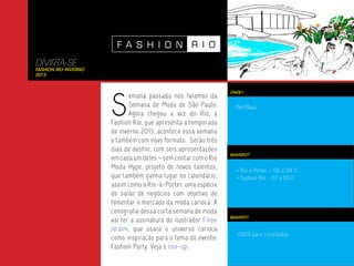 DIVIRTA-SE
Fashion Rio Inverno
2013




                      S
                                                                  ONDE?
                             emana passada nós falamos da
                             Semana de Moda de São Paulo.           Pier Mauá
                             Agora chegou a vez do Rio: a
                      Fashion Rio, que apresenta a temporada
                      de inverno 2013, acontece essa semana
                      e também com novo formato. Serão três
                      dias de desfile, com seis apresentações
                                                                  QUANDO?
                      em cada um deles – sem contar com o Rio
                      Moda Hype, projeto de novos talentos,         > Rio à Porter – 06 a 09.11
                      que também ganha lugar no calendário,         > Fashion Rio - 07 a 09.11
                      assim como o Rio-à-Porter, uma espécie
                      de salão de negócios com objetivo de
                      fomentar o mercado da moda carioca. A
                      cenografia dessa curta semana de moda
                                                                  QUANTO?
                      vai ter a assinatura do ilustrador Filipe
                      Jardim, que usará o universo carioca
                                                                     0800 para convidados
                      como inspiração para o tema do evento:
                      Fashion Party. Veja o line-up.
 