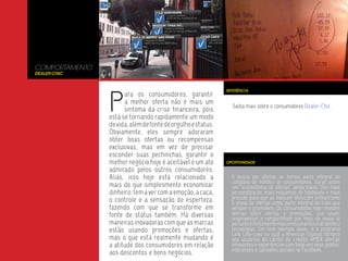 COMPORTAMENTO
Dealer-Chic




                P
                                                              REFERÊNCIA
                      ara os consumidores, garantir
                      a melhor oferta não é mais um
                                                                Saiba mais sobre o consumidores Dealer-Chic.
                      sintoma da crise financeira, pois
                está se tornando rapidamente um modo
                de vida, além de fonte de orgulho e status.
                Obviamente, eles sempre adoraram
                obter boas ofertas ou recompensas
                exclusivas, mas em vez de precisar
                esconder suas pechinchas, garantir o
                melhor negócio hoje é aceitável e um ato      OPORTUNIDADE

                admirado pelos outros consumidores.
                Aliás, isso hoje está relacionado a             A busca por ofertas se tornou parte integral do
                                                                cotidiano de milhões de consumidores. Surge assim
                mais do que simplesmente economizar             um “ecossistema de ofertas” ainda maior, com mais
                dinheiro: tem a ver com a emoção, a caça,       personalização, mais esquemas de fidelidade e mais
                o controle e a sensação de esperteza,           pressão para que as marcam ofereçam brilhantismo
                                                                à prova de ofertas como parte integral de tudo que
                fazendo com que se transforme em                vendem e promovem. Os consumidores hoje recebem
                fonte de status também. Há diversas             alertas sobre ofertas e promoções, que usam,
                                                                reaproveitam e compartilham por meio de novas (e
                maneiras inovadoras com que as marcas           portanto infinitamente mais emocionantes e atraentes)
                estão usando promoções e ofertas,               tecnologias. Um bom exemplo disso é o programa
                                                                Link-Like-Love no qual a American Express fornece
                mas o que está realmente mudando é              aos usuários do cartão de crédito AMEX ofertas
                a atitude dos consumidores em relação           relevantes e experiências com base em seus gostos,
                                                                interesses e conexões sociais no Facebook.
                aos descontos e bons negócios.
 