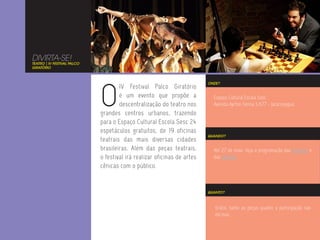 DIVIRTA-SE!
TEATRO | IV FESTIVAL PALCO
GIRATÓRIO




                             O
                                                                         ONDE?
                                     IV Festival Palco Giratório
                                     é um evento que propõe a              Espaço Cultural Escola Sesc
                                     descentralização do teatro nos        Avenida Ayrton Senna 5.677 - Jacarepaguá
                             grandes centros urbanos, trazendo
                             para o Espaço Cultural Escola Sesc 24
                             espetáculos gratuitos, de 19 oficinas
                                                                         QUANDO?
                             teatrais das mais diversas cidades
                             brasileiras. Além das peças teatrais,         Até 27 de maio. Veja a programação das atrações e
                             o festival irá realizar oficinas de artes     das oficinas.
                             cênicas com o público.


                                                                         QUANTO?



                                                                            Grátis, tanto as peças quanto a participação nas
                                                                            oficinas.
 