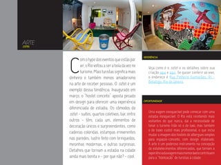 ARTE
.OZTEL




         C
                                                            REFERÊNCIA
                 om o hype dos eventos que estão por
                 vir, o Rio voltou a ser a bola da vez no      Veja como é o .oztel e os detalhes sobre sua
                 turismo. Mais turistas significa mais         criação aqui e aqui. Se quiser conferir ao vivo,
         dinheiro e também menos amadorismo                    o endereço é Rua Pinheiro Guimarães, 91 -
                                                               Botafogo, Rio de Janeiro.
         na arte de receber pessoas. O .oztel é um
         exemplo dessa tendência. Inaugurado em
         março, o “hostel conceito” aposta pesado
         em design para oferecer uma experiência            OPORTUNIDADE


         diferenciada de estadia. Os cômodos do
                                                               Uma viagem inesquecível pode começar com uma
         .oztel - suítes, quartos coletivos, bar, entre        estadia inesquecível. O Rio está recebendo mais
         outros - têm, cada um, elementos de                   visitantes do que nunca, daí a necessidade de
         decoração únicos e surpreendentes, como               tonar o turismo (não só o de luxo, mas também
                                                               o de baixo custo) mais profissional, o que inclui
         cadeiras coloridas, estampas irreverentes
                                                               mudar a imagem dos hostels de albergues simples
         nas paredes, lustre feito com brinquedos,             para espaços-conceito, com design elaborado.
         mesinhas modernas, e outras surpresas.                A arte é um poderoso instrumento na concepção
                                                               de estabelecimentos diferenciados, que tornam a
         Detalhes que tornam a estadia na cidade
                                                               experiência da viagem mais memorável e contribuem
         ainda mais bonita e - por que não? - cool.            para a “fidelização” de turistas à cidade.
 