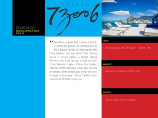 DIVIRTA-SE!
Espaço 7zero6 | Roof-
Top | RJ




                        “
                                                                           ONDE?
                             Tendência em Nova York, Londres e Berlim,
                             o rooftop bar ganhou um representante no
                                                                             Av. Vieira Souto, 706, (16º andar) – Ipanema | RJ
                             Rio: o Espaço 7zero6, na cobertura do Hotel
                        Praia Ipanema (até que enfim!). Nos últimos
                        meses, o terraço passou a abrigar seletas
                        festinhas com brisa do mar e vista de 360:
                        Cristo Redentor, Lagoa e Morro Dois Irmãos.        QUANDO?

                        Além de eventos fechados, o bar abre nos fins
                        de semana: ótima pedida para tomar uns bons          Sab, dom e feriados, das 8:30 às 11:30
                        drinques no pós-praia.”, afirma Franklin Costa,
                        colunista do O Globo. Saiba mais.



                                                                           QUANTO?



                                                                              Entrada 0800. Verificar cardápio.
 