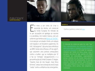 PUBLICIDADE
EUROPE ENLACEMENT




                    E
                                                                      REFERÊNCIA
                           m meio a um clima de crise e
                           ascenção da direita, um comercial             Confira o polêmico comercial aqui.
                           da União Europeia foi retirado do
                    ar por acusações de apologia ao racismo
                    e à xenofobia. Um mulher branca, com um
                    uniforme que lembra o da Noiva, de “Kill Bill”,
                                                                      OPORTUNIDADE
                    é cercada por um lutador chinês, um indiano
                    com espada e um brasileiro capoeirista. Os          A intenção do comercial pode ter sido “boa”
                    três “estrangeiros” são uma clara referência        (um representante da Comissão Europeia
                                                                        pediu desculpas a “qualquer um que possa ter
                    ao BRIC (onde está a Rússia, o R da sigla?),        se sentido ofendido”) e ele pode ter passado
                    que assumem uma postura ameaçadora                  incólume por testes de focus group, mas é
                    contra a mulher, que se multiplica por 12           perigoso, nos dias de hoje, apostar em filmes
                                                                        recheados de estereótipos, especialmente
                    e faz os “inimigos” desaparecerem, é a
                                                                        porque vivemos em um mundo mais plural e
                    personificação da União Europeia. O slogan,         menos tolerante com preconceitos. O risco de
                    “Quanto mais de nós houver, mais força              associar, mesmo sem querer, uma marca ou
                                                                        órgão governamental ao racismo, à xenofobia,
                    teremos”, deixa claro o desejo de uma Europa
                                                                        à homofobia, entre outros, não compensa a
                    “unida” contra a influência dos emergentes.         viralização.
 
