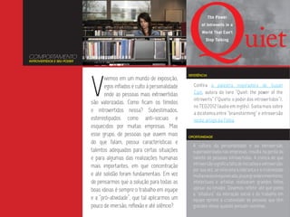 COMPORTAMENTO
INTROVERTIDOS E SEU PODER




                            V
                                                                           REFERÊNCIA
                                   ivemos em um mundo de exposição,
                                   egos inflados e culto à personalidade     Confira a palestra inspiradora de Susan
                                   onde as pessoas mais extrovertidas        Cain, autora do livro “Quiet: the power of the
                                                                             introverts” (“Quieto: o poder dos introvertidos”),
                            são valorizadas. Como ficam os tímidos
                                                                             no TED2012 (áudio em inglês). Saiba mais sobre
                            e introvertidos nessa? Subestimados,             a dicotomia entre “brainstorming” e introversão
                            estereotipados como anti-sociais e               neste artigo da Folha.
                            esquecidos por muitas empresas. Mas
                            esse grupo, de pessoas que ouvem mais          OPORTUNIDADE
                            do que falam, possui características e
                                                                             A cultura da personalidade e da extroversão,
                            talentos adequados para certas situações         supervalorizada nas empresas, resulta na perda do
                            e para algumas das realizações humanas           talento de pessoas introvertidas. A crença de que
                            mais importantes, em que concentração            introversão significa falta de iniciativa e extroversão,
                                                                             por sua vez, se relaciona à liderança e à criatividade
                            e até solidão foram fundamentais. Em vez         muitas vezes é equivocada, já que grandes inventores,
                            de pensarmos que a solução para todas as         intelectuais e artistas realizaram grandes feitos
                            boas ideias é sempre o trabalho em equipe        apesar da timidez. Devemos refletir até que ponto
                                                                             a “ditadura” da interação social e do trabalho em
                            e a “pró-atividade”, que tal aplicarmos um       equipe oprime a criatividade de pessoas que têm
                            pouco de imersão, reflexão e até silêncio?       grandes ideias quando pensam sozinhas.
 